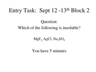 Entry Task: Sept 12 -13 th Block 2