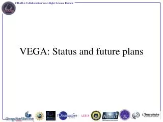 VEGA: Status and future plans