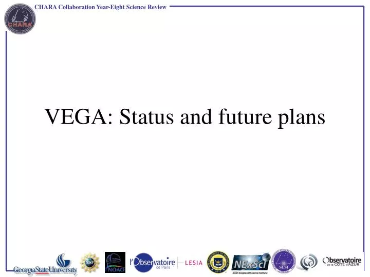 vega status and future plans
