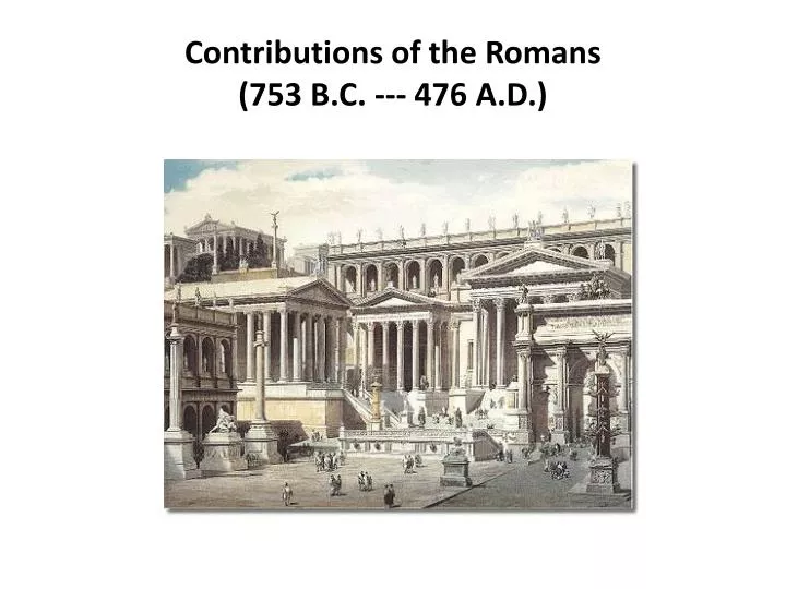 contributions of the romans 753 b c 476 a d