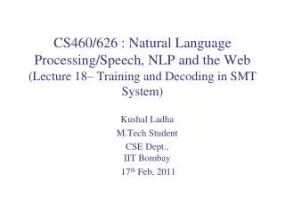 Kushal Ladha M.Tech Student CSE Dept., IIT Bombay 17 th Feb, 2011