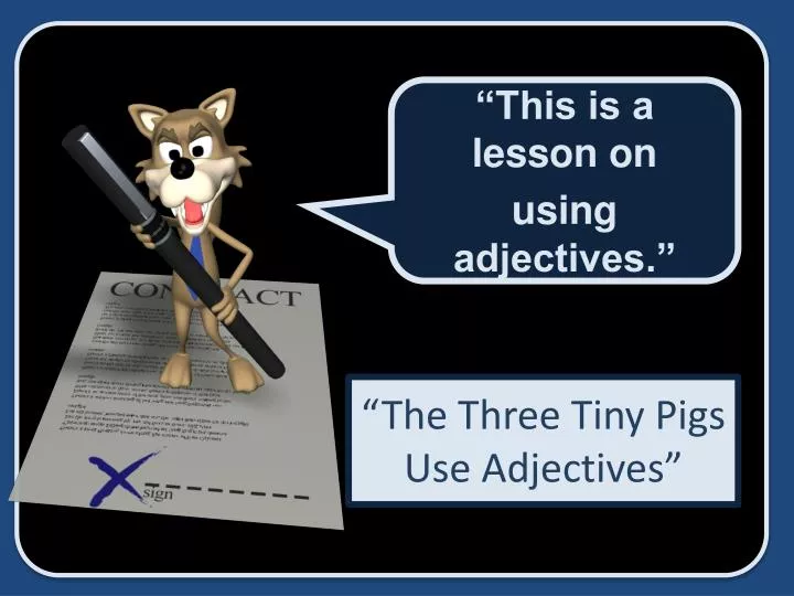 the three tiny pigs use adjectives