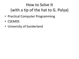 How to Solve It (with a tip of the hat to G. Polya )