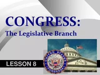 CONGRESS: The Legislative Branch