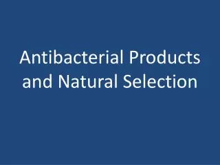 Antibacterial Products and Natural Selection