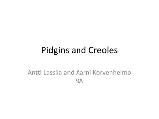 Pidgins and Creoles