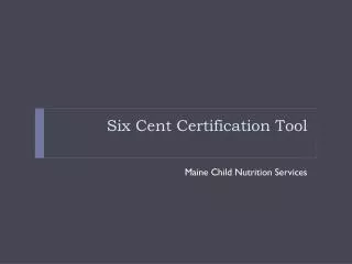 Six Cent Certification Tool