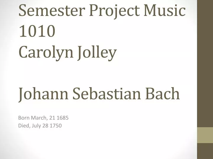 semester project music 1010 carolyn jolley j ohann sebastian bach