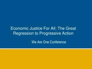 Economic Justice For All: The Great Regression to Progressive Action