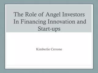 The Role of Angel Investors In Financing Innovation and Start-ups