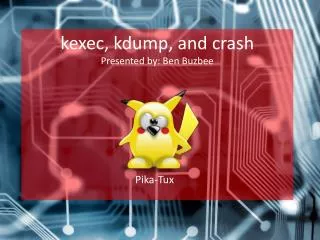 k exec , kdump , and crash Presented by: Ben Buzbee