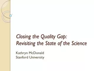 Closing the Quality Gap: Revisiting the State of the Science