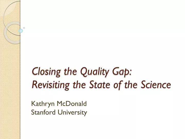 closing the quality gap revisiting the state of the science
