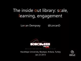 The inside o ut library: s c ale, l earning, engagement Lor c an Dempsey @ LorcanD