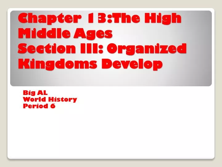 chapter 13 the high middle ages section iii organized kingdoms develop