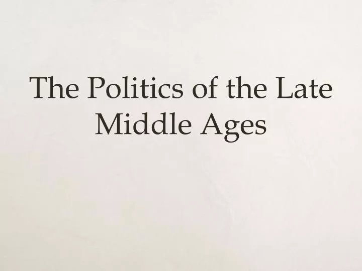 the politics of the late middle ages
