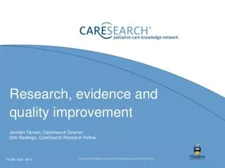 Research, evidence and quality improvement Jennifer Tieman , CareSearch Director