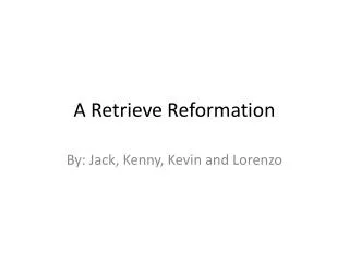 A Retrieve Reformation