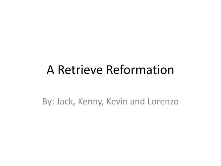 a retrieve reformation
