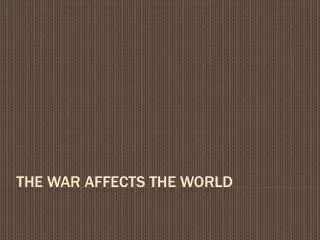 The War Affects the World