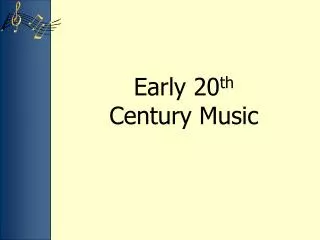 Early 20 th Century Music