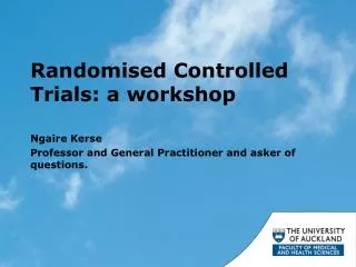 Randomised C ontrolled Trials: a workshop