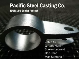 Pacific Steel Casting Co. IEOR 180 Senior Project