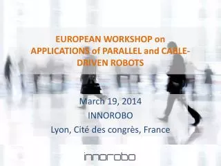EUROPEAN WORKSHOP on APPLICATIONS of PARALLEL and CABLE-DRIVEN ROBOTS