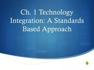Ch. 1 Technology Integration: A Standards Based Approach