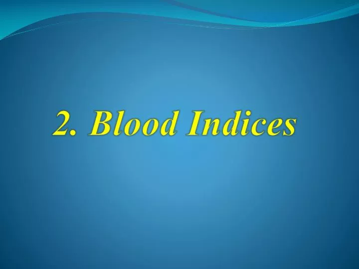 2 blood indices