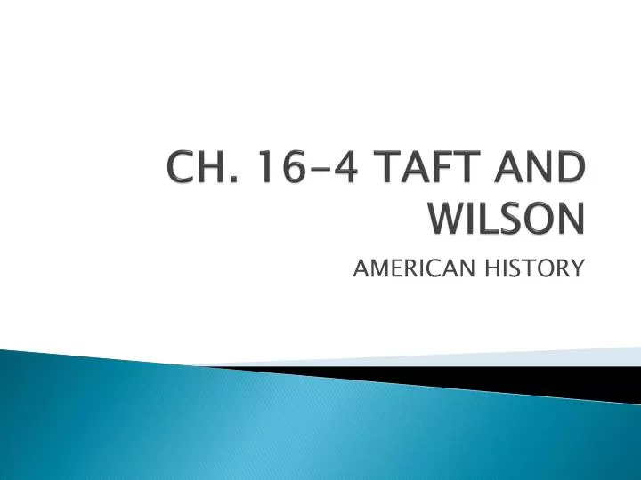 ch 16 4 taft and wilson