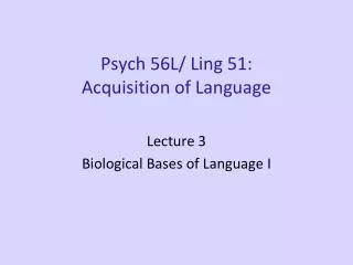 Psych 56L/ Ling 51: Acquisition of Language