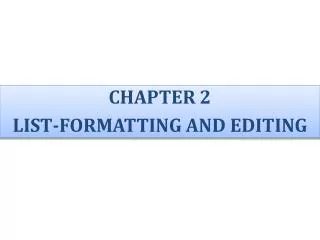 CHAPTER 2 LIST - FORMATTING AND EDITING
