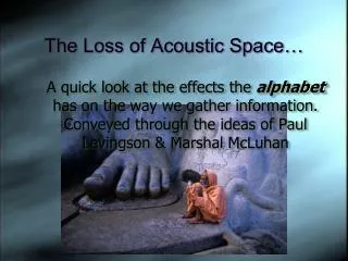 The Loss of Acoustic Space…