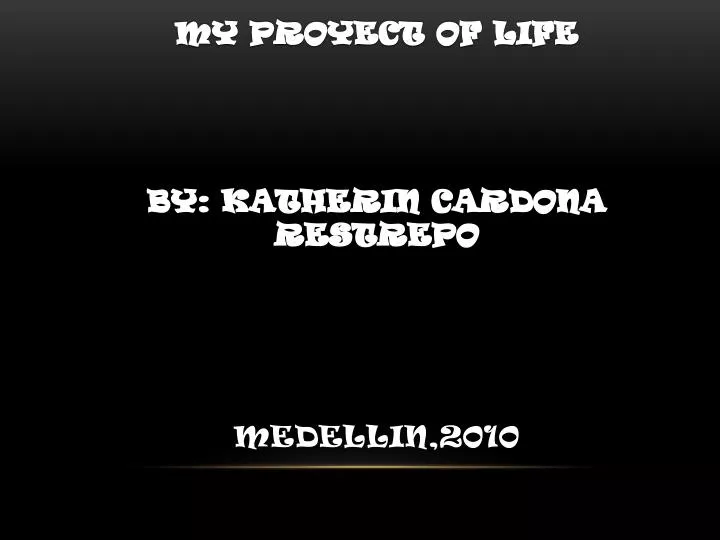 my proyect of life by katherin cardona restrepo medellin 2010