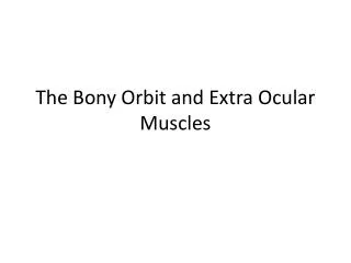 The Bony Orbit and Extra Ocular Muscles