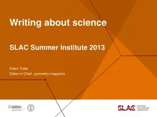 Writing a bout s cience SLAC Summer Institute 2013