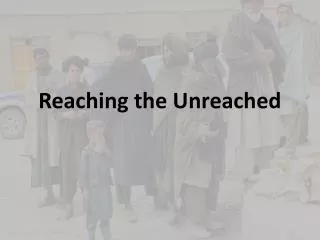 Reaching the Unreached