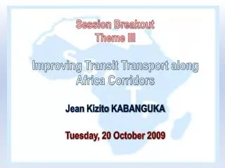 Session Breakout Theme III Improving Transit Transport along Africa Corridors