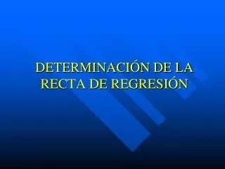 DETERMINACIÓN DE LA RECTA DE REGRESIÓN