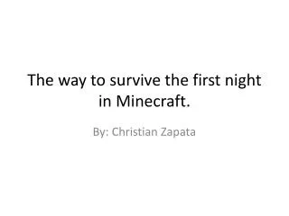 The way to survive the first night in Minecraft.