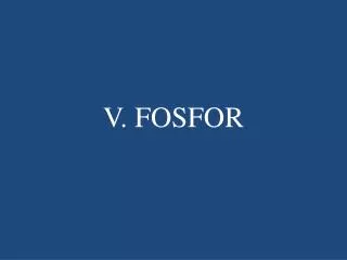 V. FOSFOR