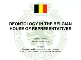 DEONTOLOGY IN THE BELGIAN HOUSE OF REPRESENTATIVES