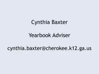 Cynthia Baxter Yearbook Adviser cynthia.baxter@cherokee.k12.ga.us