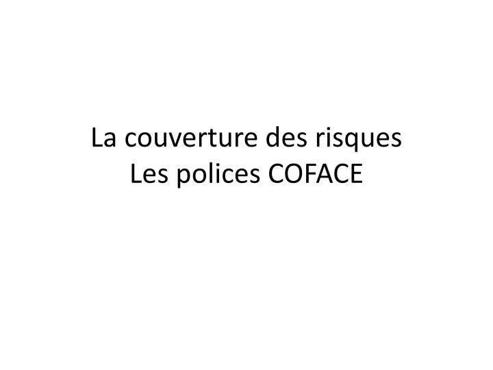 la couverture des risques les polices coface