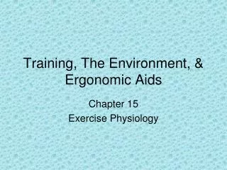 Training, The Environment, &amp; Ergonomic Aids