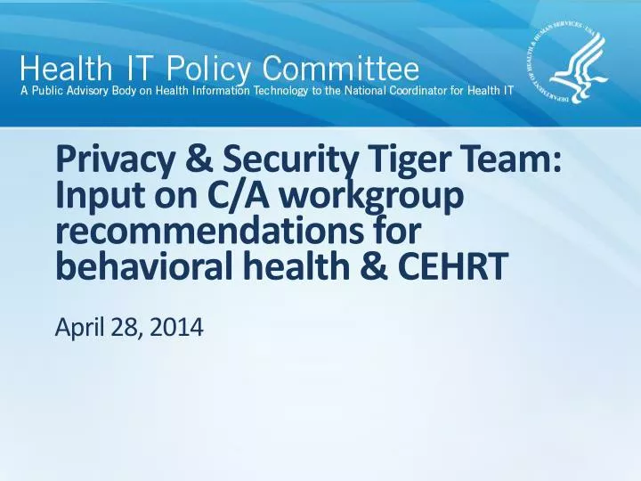 privacy security tiger team input on c a workgroup recommendations for behavioral health cehrt