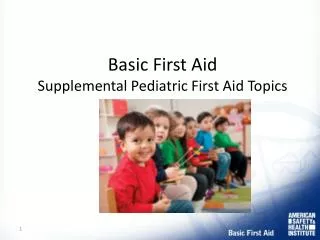 Basic First Aid Supplemental Pediatric First Aid Topics