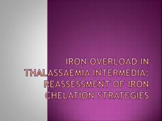 Iron overload in thalassaemia intermedia : reassessment of iron chelation strategies
