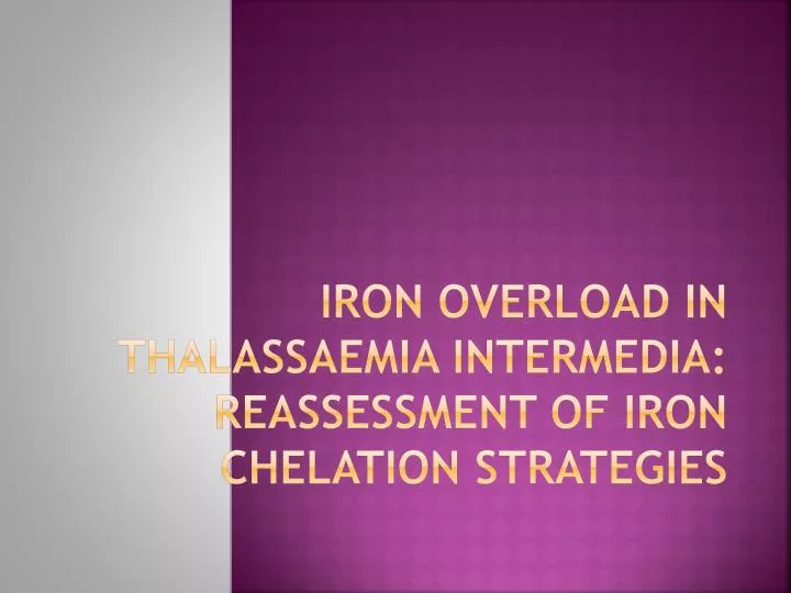 iron overload in thalassaemia intermedia reassessment of iron chelation strategies